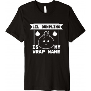 Lil Dumpling Is My Wrap Name Cuisine Lover Food Pun T-Shirt