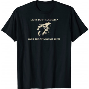 Lions Dont Lose Sleep Over The Opinion Of Sheep Lion Lover T-Shirt