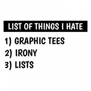List Of Things I Hate Shirt