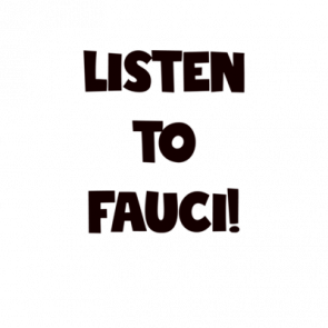 Listen To Fauci Funny Covid Shirt