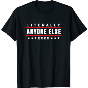 Literally Anyone Else 2020 T-Shirt