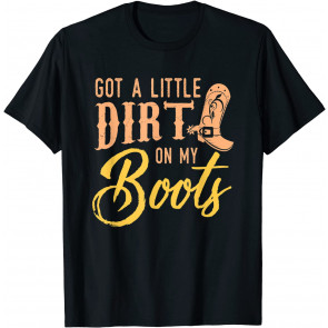 Little Dirt On My Boots T-Shirt