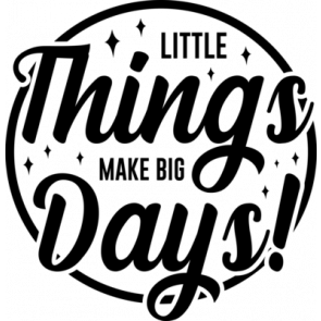 Little Things Make Big Days T-Shirt