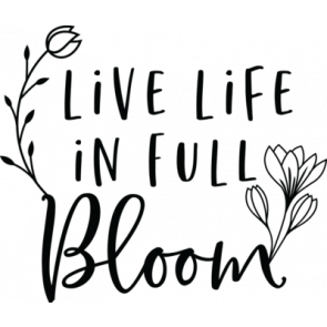 Live Life In Full Bloom T-Shirt