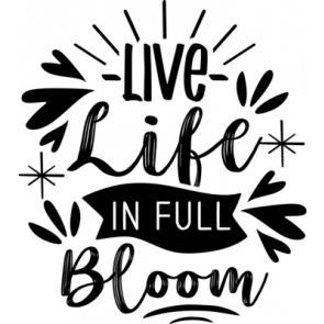 Live Life In Full Bloom T-Shirt