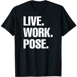LIVE WORK POSE T-Shirt
