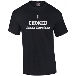 I Choked Linda Lovelace T-Shirt