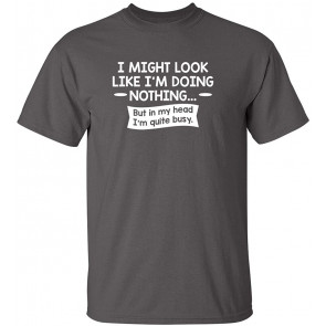 Look Like I'm Doing Nothing T-Shirt