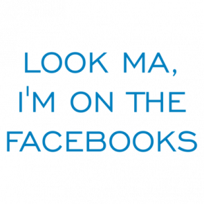 Look Ma Im On The Facebooks Shirt