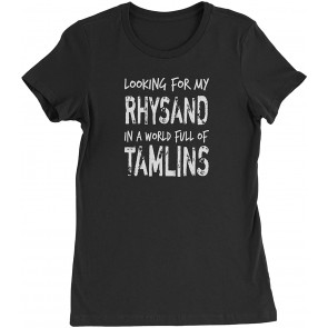 Looking For My Rhysand In A World Full Of Tamlins Womens T-Shirt
