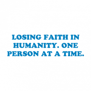 Losing Faith In Humanity One Person At A Time Shirt