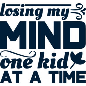 Losing My Mind On One Kid At A Time T-Shirt