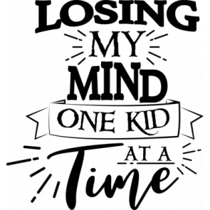 Losing My Mind One Kid At A Time T-Shirt