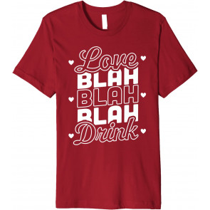 Love Blah Blah Blah Drink T-Shirt