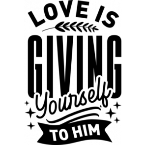 Love Is Giving Yourself To Him T-Shirt