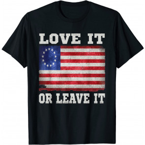 LOVE IT OR LEAVE IT American Betsy Ross Flag Victory 1776 T-Shirt