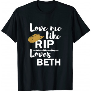 Love Me Like Rip Loves Beth Yellowstone T-Shirt