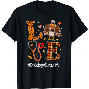 Love Oncology Nurse Life Turkey Nursing Thanksgiving Day T-Shirt