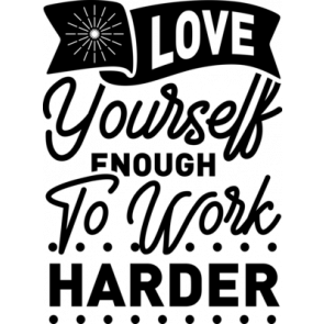 Love Yourself Enough To Work Harder T-Shirt