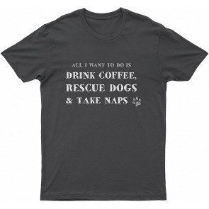 Lovely Dog All I Wanto Do Is Drink Coffee, Rescue Lovely Dogsake Naps Dog T-Shirt