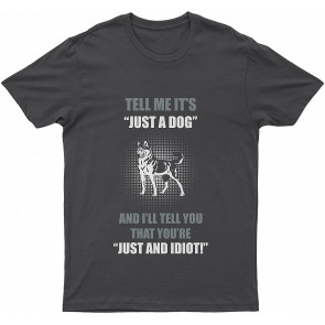 Lovely Dog Huskyell Me It's Just A Lovely Dog You're Just Idiot Dog T-Shirt