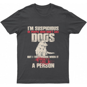 Lovely Dog Lovers-s I'm Suspicious Of People Who Don't Like Lovely Dogs Dog T-Shirt