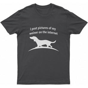Lovely Dog Wiener I Post Pictures Of My Wiener Onhe Internet Dog T-Shirt