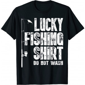 Lucky Fishing Do Not Wash T-Shirt