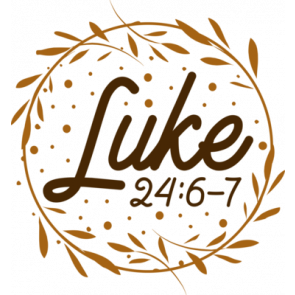 Luke 24 6 7 T-Shirt