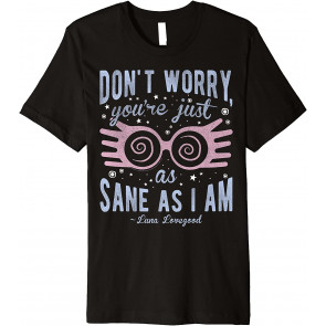 Luna Don't Worry You're Just As Sane As I Am T-Shirt