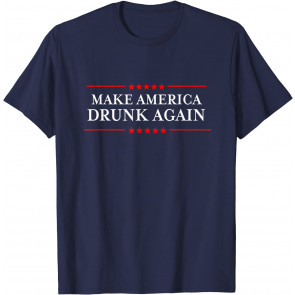 Make America Drunk Again T-Shirt