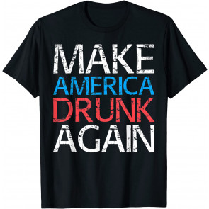 Make America Drunk Again T-Shirt