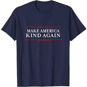 Make America Kind Again T-Shirt