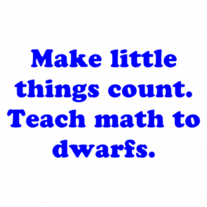 Make Little Things Count Teach Math To Dwarfs Shirt