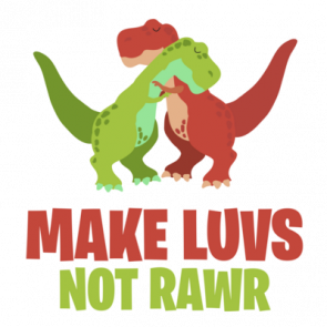 Make Luvs Not Rawr  Funny Trex Donosaur Tshirt