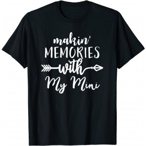 Making Memories With My Mini Show Love Mom Friends Life Gift T-Shirt