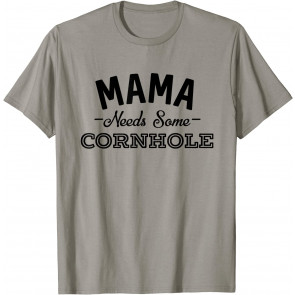 Mama Needs Some Cornhole T-Shirt