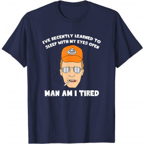 Man Am I Tired T-Shirt
