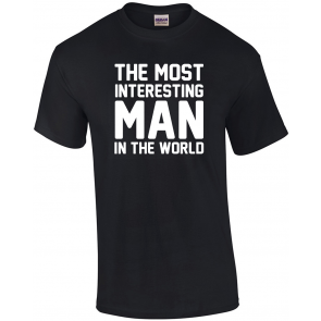 Funny Most Interesting Man In The World Graphic T-Shirt