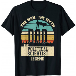 Man Myth Legend Dad Political Scientist T-Shirt