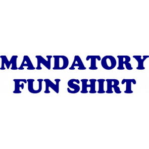 Mandatory Fun Shirt Tshirt