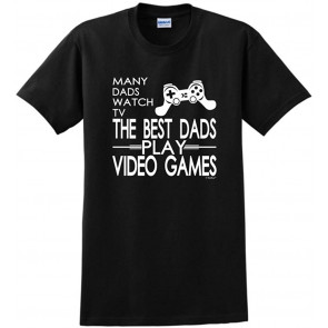Many Dads Watch TV The Best Dads Play Video Games T-Shirt
