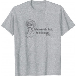 Mark Twain Political Quote. Heaven And Hell. T-Shirt