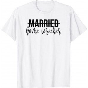 Married Home Wrecker T-Shirt