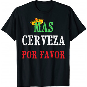 Mas Cerveza Por Favor T-Shirt