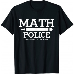 Math Police Correct And Serve Math Teacher  T-Shirt