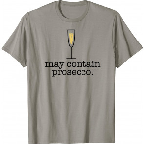 MAY CONTAIN PROSECCO T-Shirt