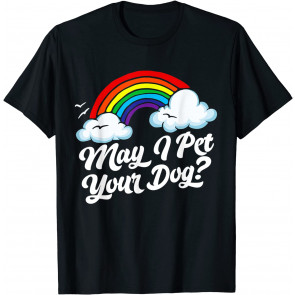 May I Pet Your Dog? T-Shirt