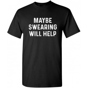 Maybe Swearing Will Help T-Shirt