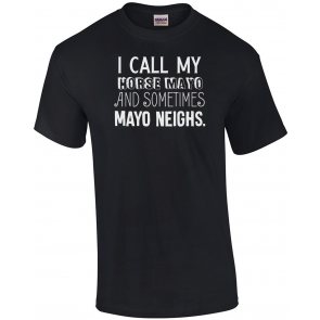 I Call My Horse Mayo, Mayonnaise Pun T-Shirt